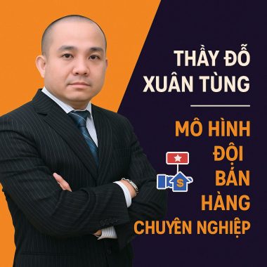 Thầy Đỗ Xuân Tùng – Mô hình đội bán hàng chuyên nghiệp