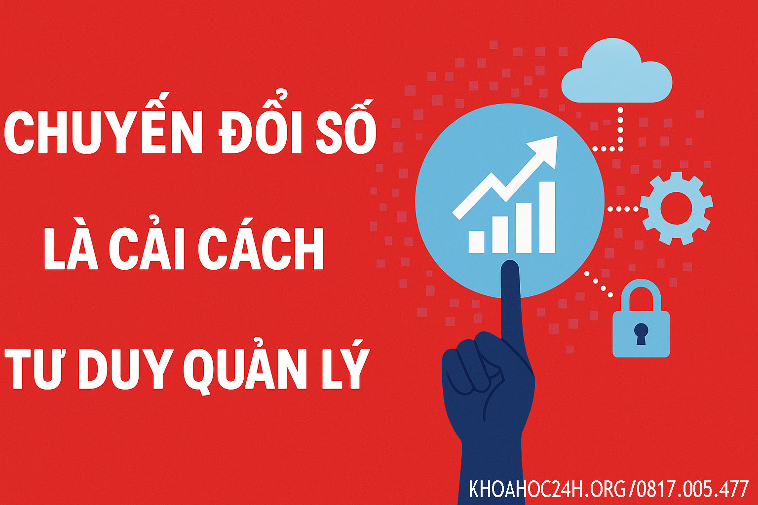 Chuyển Đổi Số Là Cải Cách Tư Duy Quản Lý