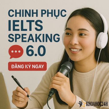 KHÓA HỌC CHINH PHỤC IELTS SPEAKING 6