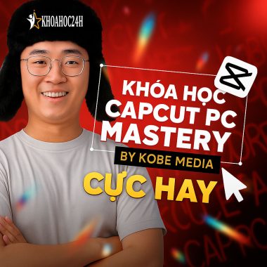 Khóa học CapCut PC Mastery by Kobe Media cực hay