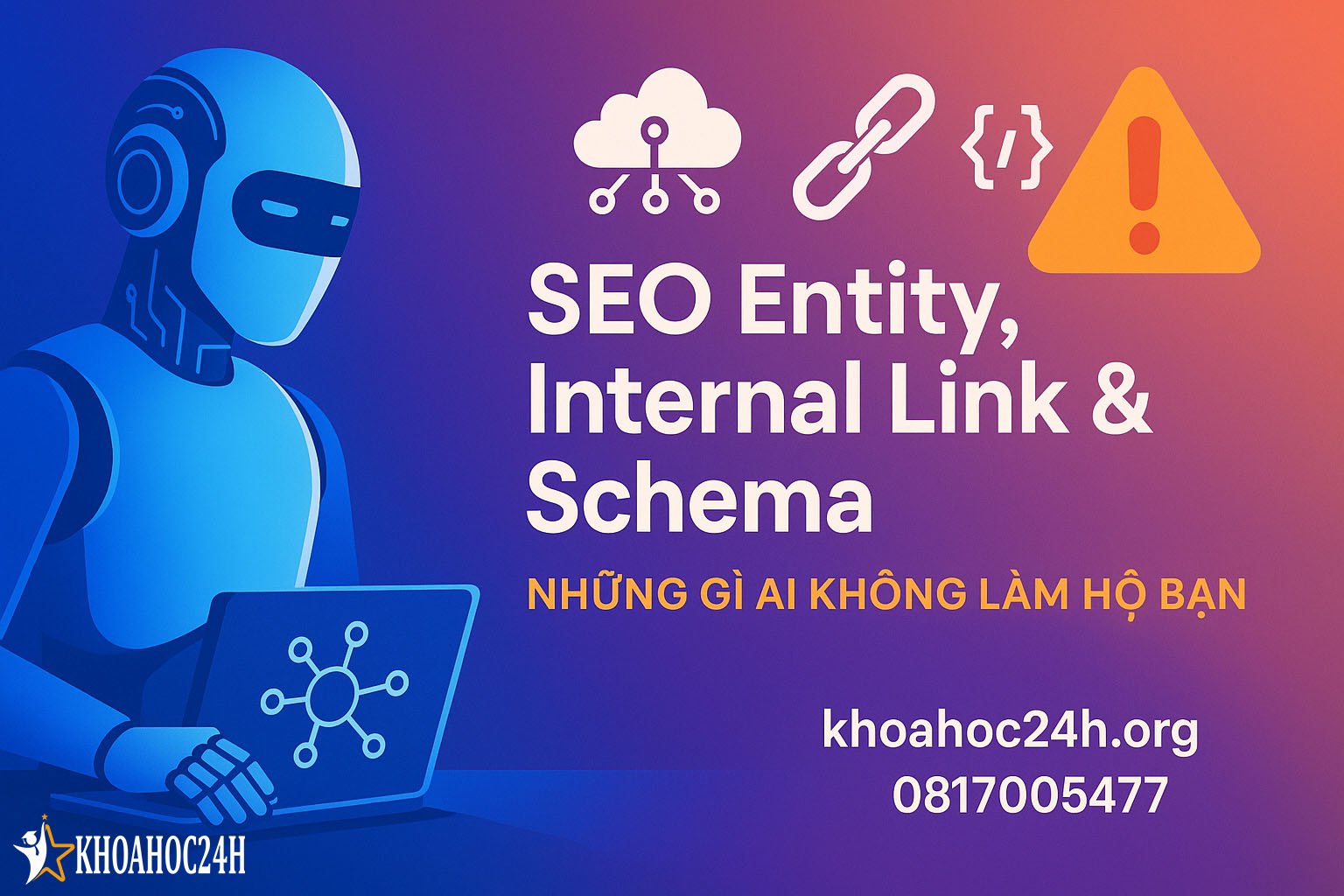 SEO Entity, Internal Link & Schema Những Gì AI Không Làm Hộ Bạn