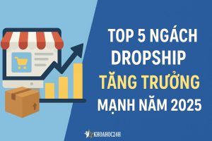 Top 5 Ngách Dropship Tăng Trưởng Mạnh Năm 2025