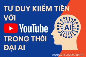Tư Duy Kiếm Tiền Với YouTube Trong Thời Đại AI