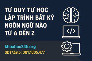 Tư Duy Tự Học Lập Trình Bất Kỳ Ngôn Ngữ Nào Từ A Đến Z