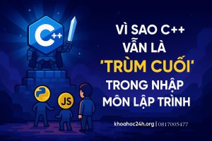 Vì sao C++ là trùm cuối trong nhập môn lập trình