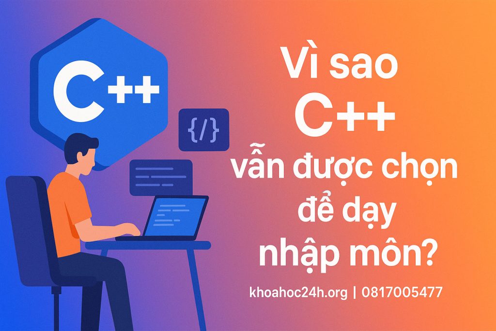 Vì sao C++ vẫn được chọn để dạy nhập môn