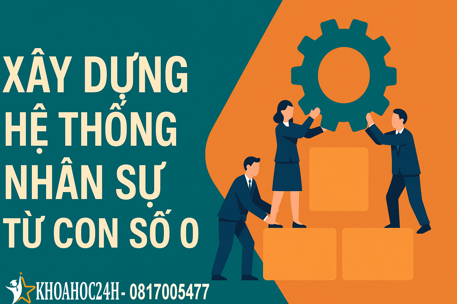 Xây dựng hệ thống nhân sự từ con số 0