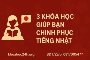 3 Khóa Học Giúp Bạn Chinh Phục Tiếng Nhật