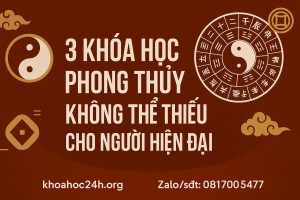 3 Khóa Học Phong Thủy Không Thể Thiếu Cho Người Hiện Đại