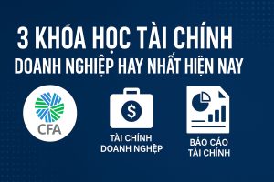 3 Khóa Học Tài Chính Doanh Nghiệp Hay Nhất Hiện Nay