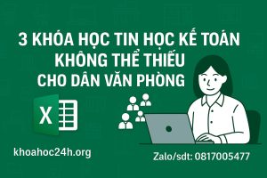 3 Khóa Học Tin Học Kế Toán Không Thể Thiếu Cho Dân Văn Phòng