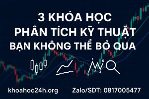 3 Khóa học phân tích kỹ thuật bạn không thể bỏ qua