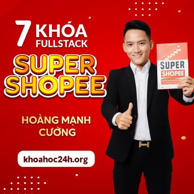 Combo 7 Khóa FullStack Super Shopee Hoàng Mạnh Cường