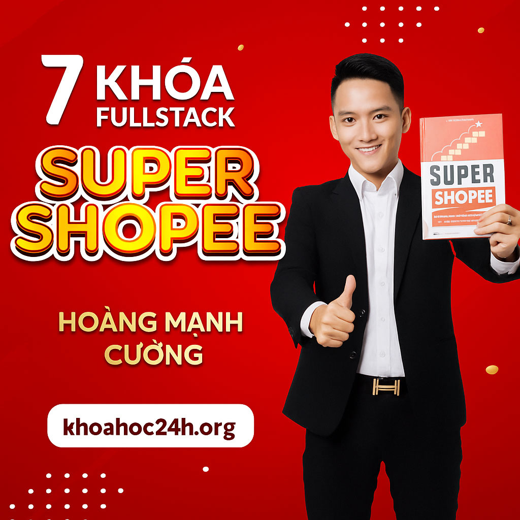 Combo 7 Khóa FullStack Super Shopee Hoàng Mạnh Cường