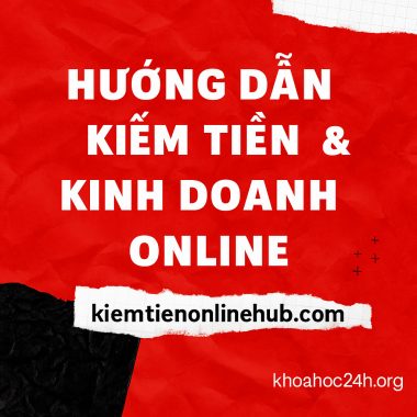 Hướng Dẫn Kiếm Tiền & Kinh Doanh Online kiemtienonlinehub