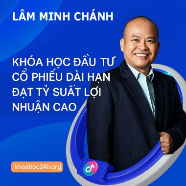 Khóa Học Đầu Tư Cổ Phiếu Dài Hạn Lâm Minh Chánh