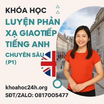 Khóa Học Luyện Phản Xạ Giao Tiếp Tiếng Anh Chuyên Sâu (P1)
