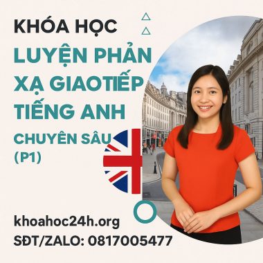 Khóa Học Luyện Phản Xạ Giao Tiếp Tiếng Anh Chuyên Sâu (P1)