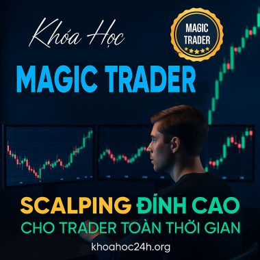 Khóa Học Magic Trader Scalping Đỉnh Cao Cho Trader Toàn Thời Gian