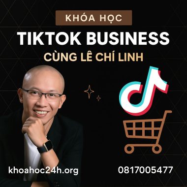 Khóa Học Tiktok Business Cùng Lê Chí Linh