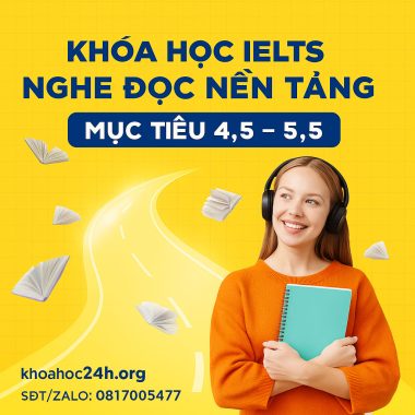 Khóa học IELTS nghe đọc nền tảng mục tiêu 4.5 - 5.5
