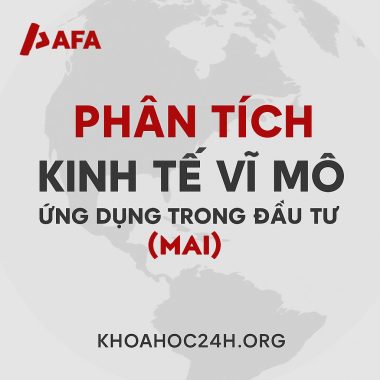 Khóa học Phân Tích Kinh Tế Vĩ Mô Ứng Dụng Trong Đầu Tư AFA