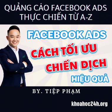 Khóa học Quảng cáo Facebook Ads thực chiến từ A-Z - Tiệp Phạm