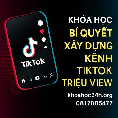Khóa học bí quyết xây dựng được kênh TikTok triệu view