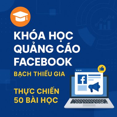 Khóa học quảng cáo Facebook Bạch Thiếu Gia