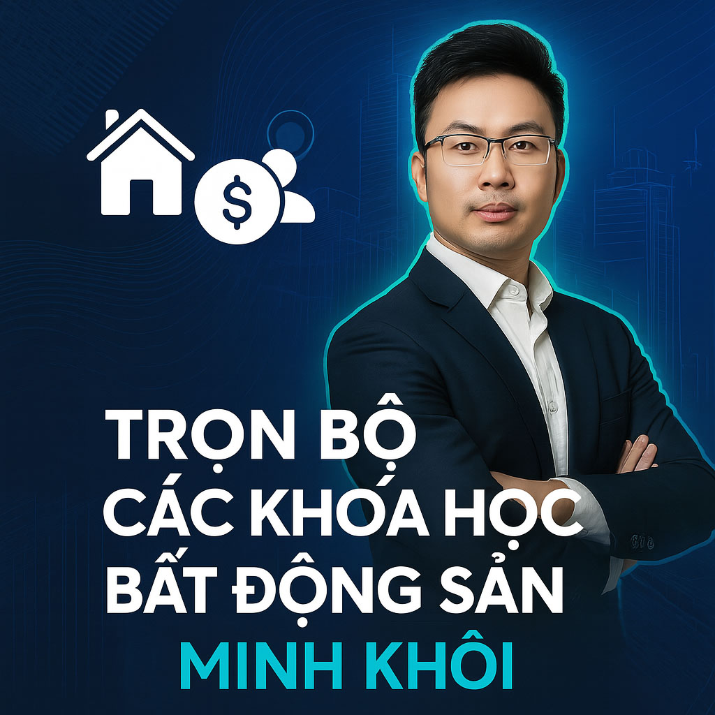 Trọn Bộ Các Khóa Học Bất Động Sản Minh Khôi