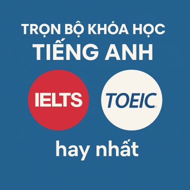 Trọn Bộ Khóa Học Tiếng Anh Ielts Toeic Hay Nhất