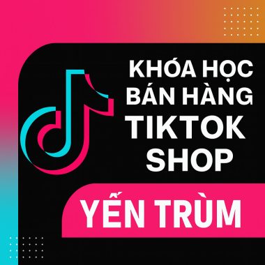 Khóa Học Bán Hàng Tiktok Shop Yến Trùm