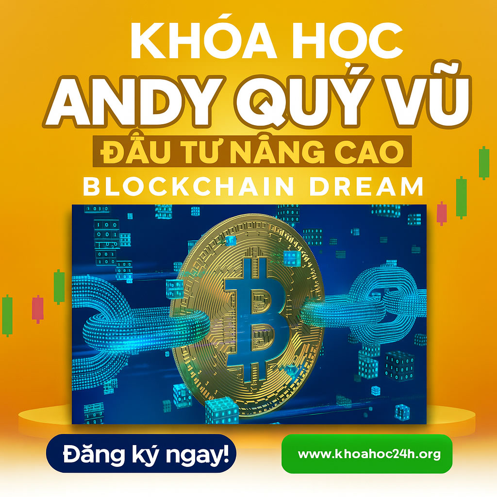 Khóa Học Đầu Tư Nâng Cao Andy Quý Vũ – Blockchain Dream