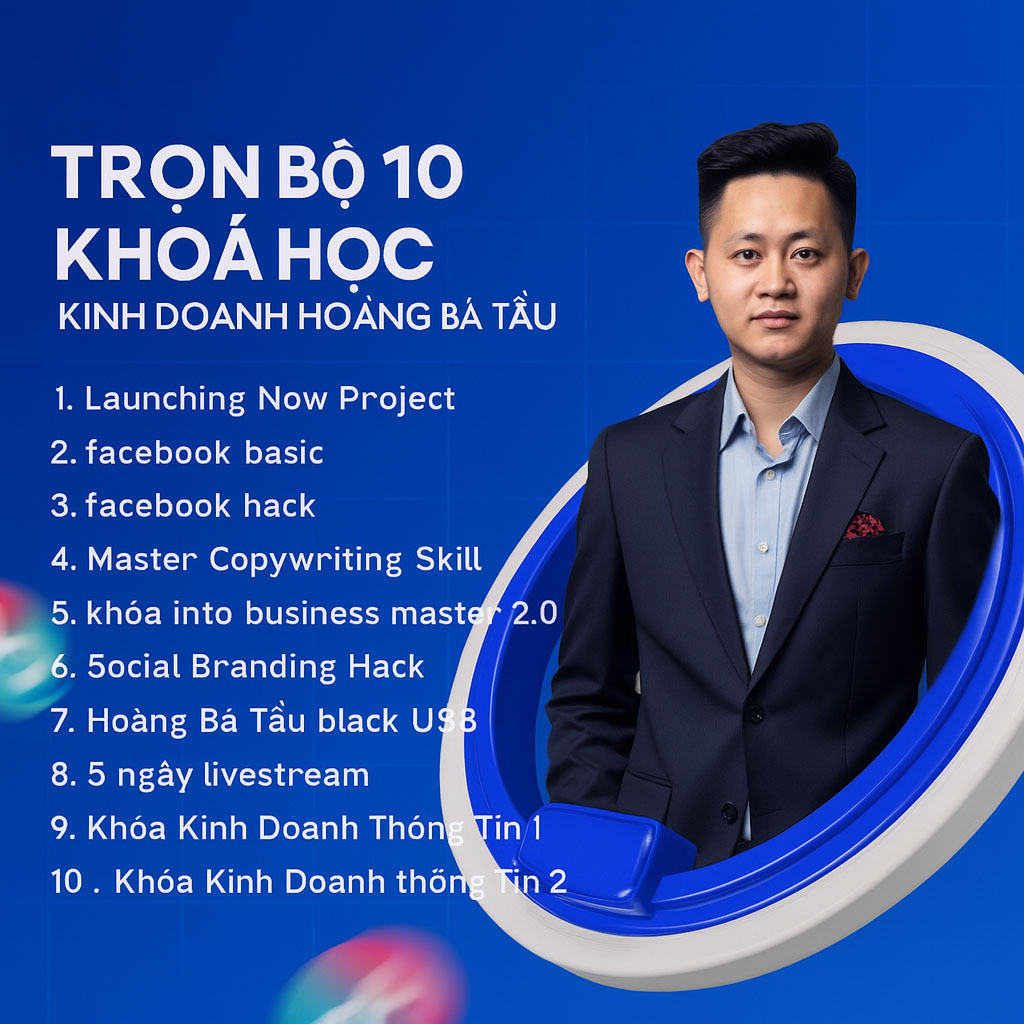 Trọn Bộ 10 Khoá Học Kinh Doanh Hoàng Bá Tầu