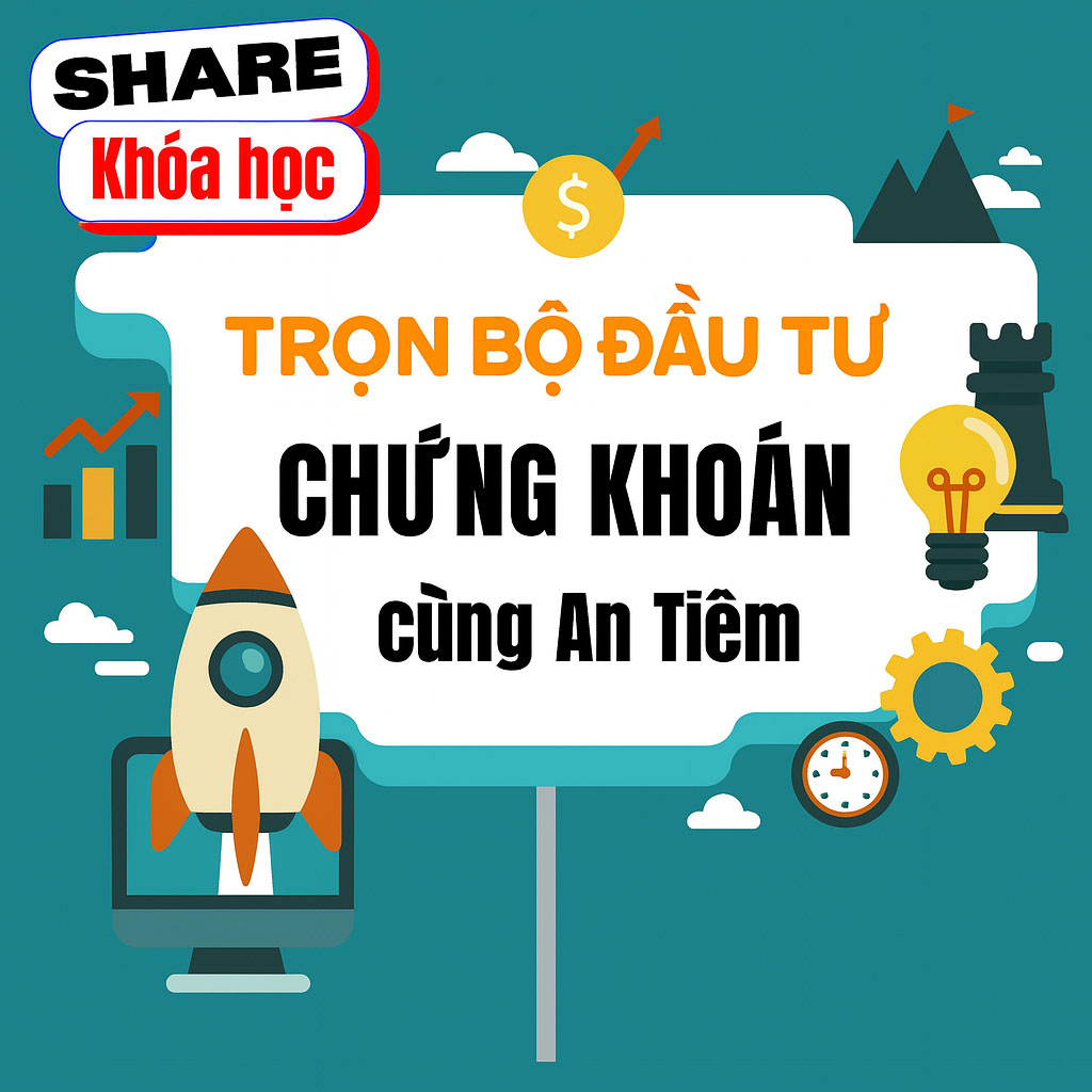 Trọn bộ khóa học đầu tư chứng khoán cùng An Tiêm