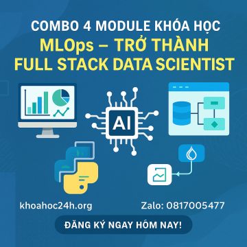 Combo 4 Module Khóa Học MLOps – Trở Thành Full Stack Data Scientist