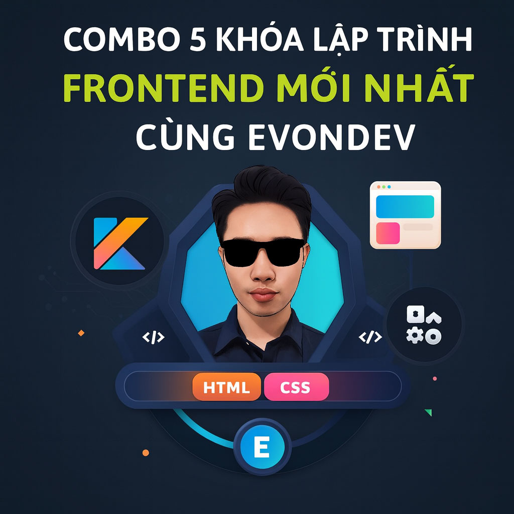 Combo 5 Khóa Lập Trình Frontend Mới Nhất Cùng EvonDev