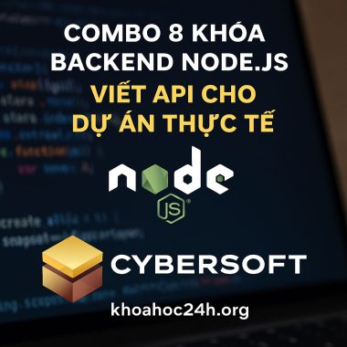 Combo 8 Khóa Backend NodeJS Foundation Viết API Cho Dự Án Thực Tế – CyberSoft