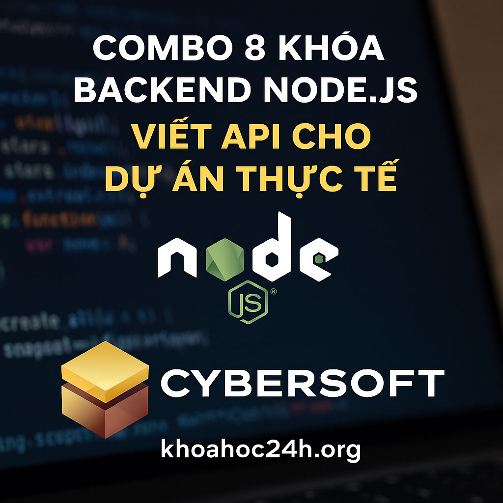 Combo 8 Khóa Backend NodeJS Foundation Viết API Cho Dự Án Thực Tế – CyberSoft