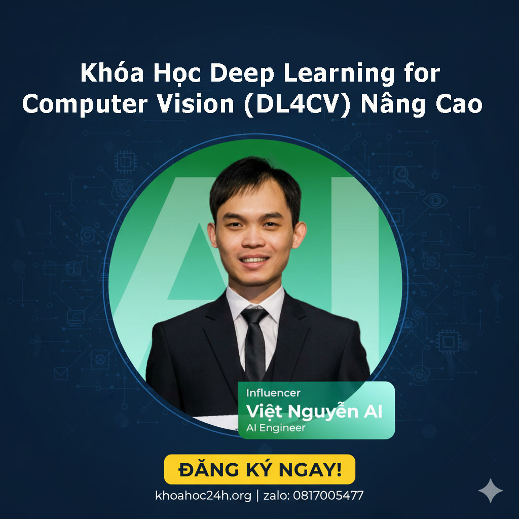Deep Learning for Computer Vision (DL4CV) Nâng Cao Việt Nguyễn AI Deep Learning for Computer Vision (DL4CV) Nâng Cao Việt Nguyễn AI
