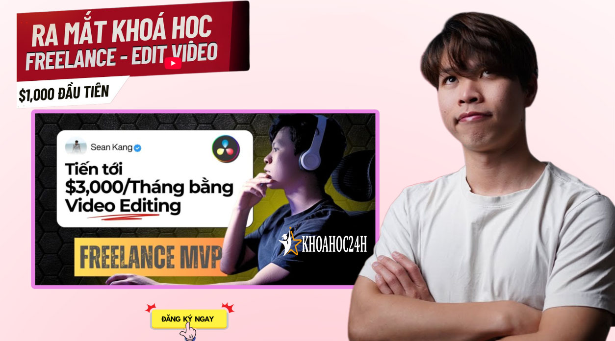 Khóa Học Freelance MVP Tiến Tới $3,000 Tháng Bằng Video Editing cùng SeankangMVP