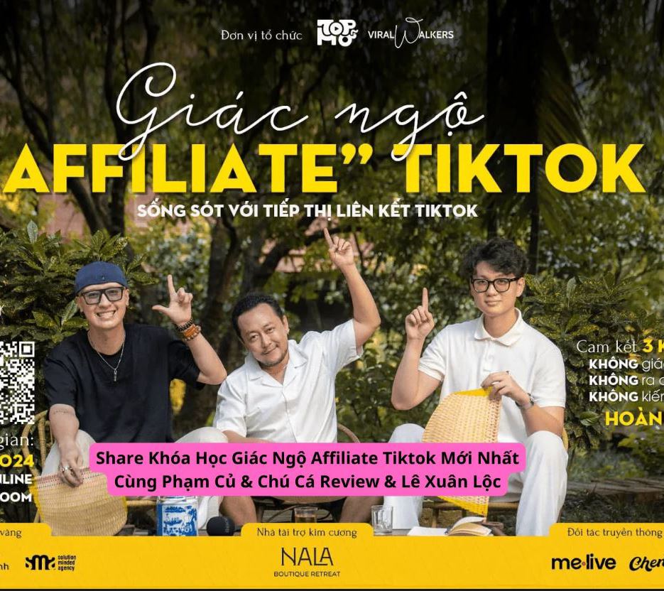 Khóa Học Giác Ngộ Affiliate TikTok Cùng Phạm Củ Chú Cá Review Lê Xuân Lộc