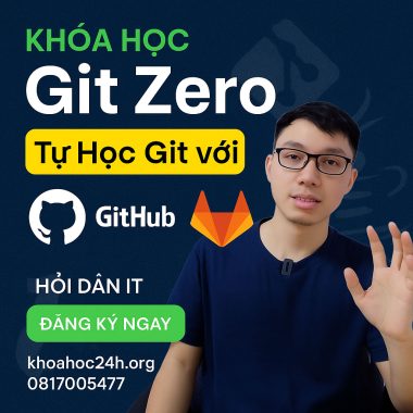 Khóa Học Git Zero – Tự Học Git Siêu Tốc với GitHub & GitLab của Hỏi Dân IT