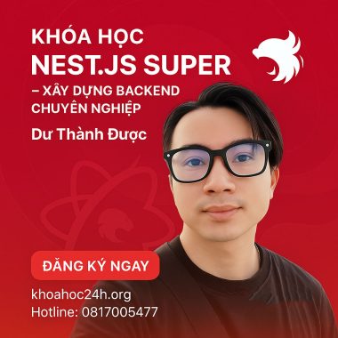Khóa Học Nest.js Super – Xây Dựng Backend Chuyên Nghiệp Dư Thành Được