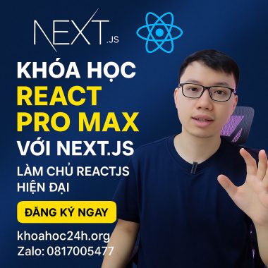 Khóa Học React Pro Max với Next.js – Làm Chủ ReactJS Hiện Đại của Hỏi Dân IT
