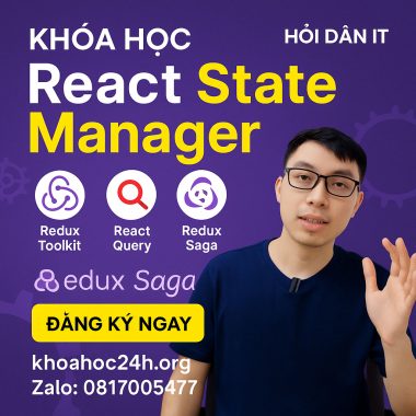 Khóa Học React State Manager – Redux Toolkit, React Query, Redux Saga của Hỏi Dân IT