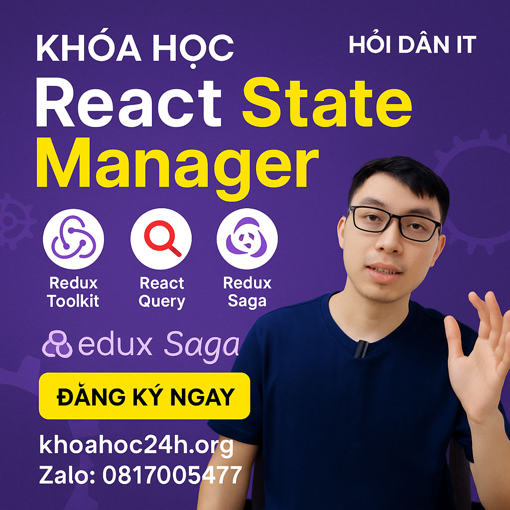 Khóa Học React State Manager – Redux Toolkit, React Query, Redux Saga của Hỏi Dân IT