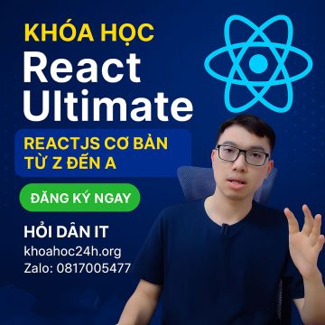 Khóa Học React Ultimate – ReactJS Cơ Bản Từ Z Đến A của Hỏi Dân IT