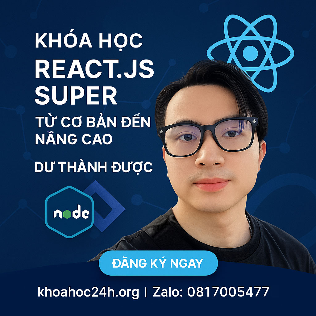 Khóa Học React.js Super – Từ Cơ Bản Đến Nâng Cao Dư Thành Được