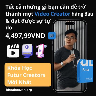 Khóa Học Sáng Tạo Nội Dung Futur Creators Mới Nhất